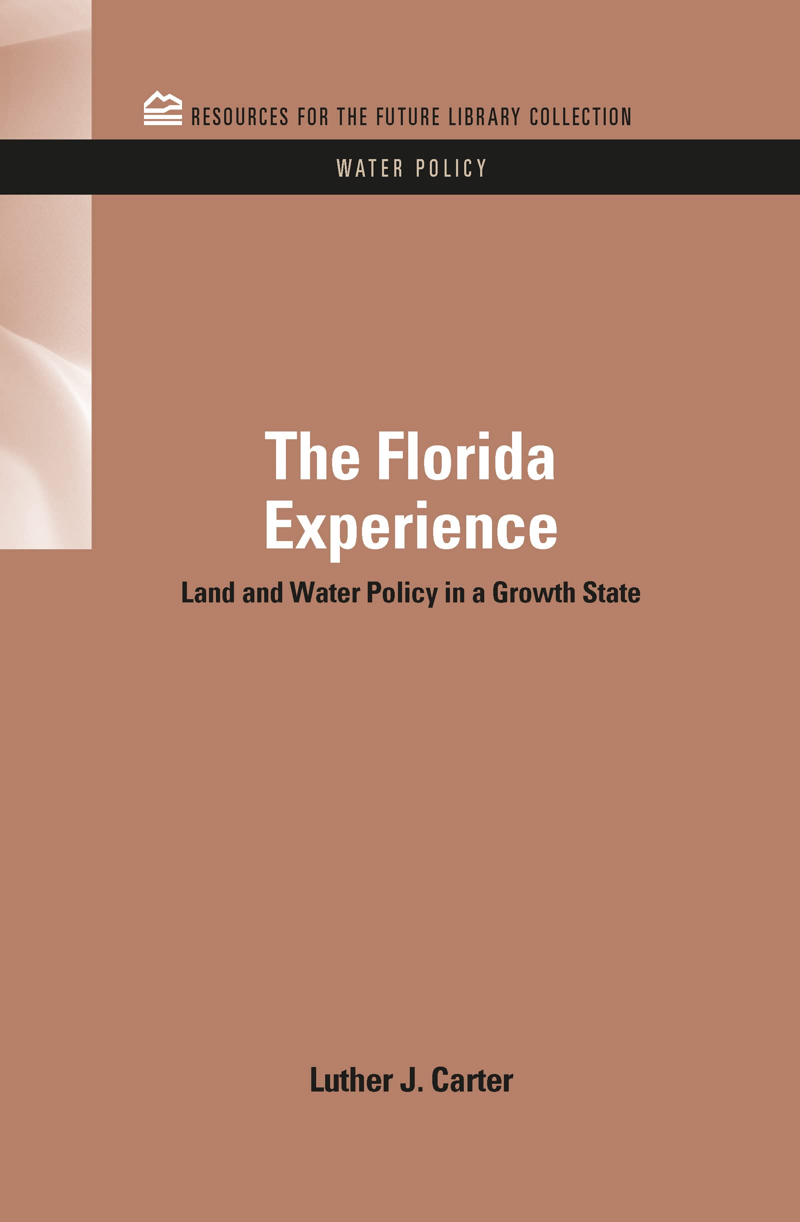 The Florida Experience: Land and Water Policy in a Growth State (Resources for the Future Library Collection: Water Policy, 2, Band 2)