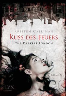 The Darkest London - Kuss des Feuers: Roman