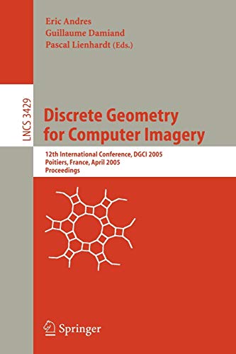 Discrete Geometry for Computer Imagery: 12th International Conference, DGCI 2005, Poitiers, France, April 11-13, 2005, Proceedings (Lecture Notes in Computer Science, Band 3429)