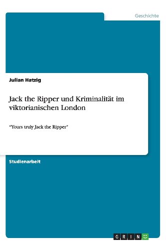 Jack the Ripper und Kriminalität im viktorianischen London: Yours truly Jack the Ripper