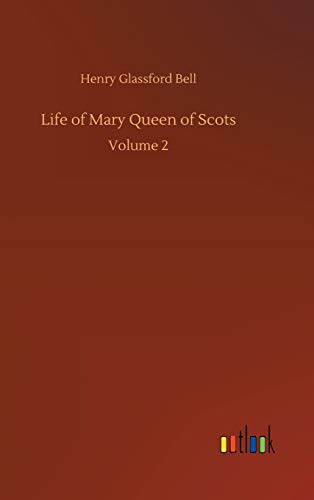 Life of Mary Queen of Scots: Volume 2