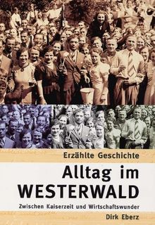 Alltag im Westerwald. Zwischen Kaiserzeit und Wirtschaftswunder von Eberz, Dirk | Buch | Zustand sehr gut