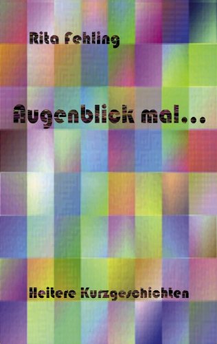 Augenblick mal ... Heitere Kurzgeschichten (Book on Demand)