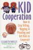 Kid Cooperation: How to Stop Yelling, Nagging, and Pleading and Get Kids to Cooperate: How to Stop Yelling and Pleading and Get Your Kids to Cooperate