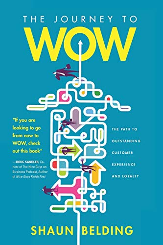 Shaun Belding The Journey To Wow, The Path To Outstanding Customer Experience And Loyalty