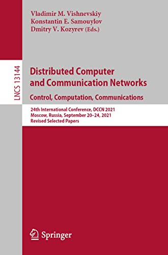 Distributed Computer and Communication Networks: Control, Computation, Communications: 24th International Conference, DCCN 2021, Moscow, Russia, ... Notes in Computer Science, Band 13144)