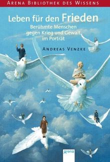 Leben für den Frieden - Berühmte Menschen gegen Krieg und Gewalt im Porträt