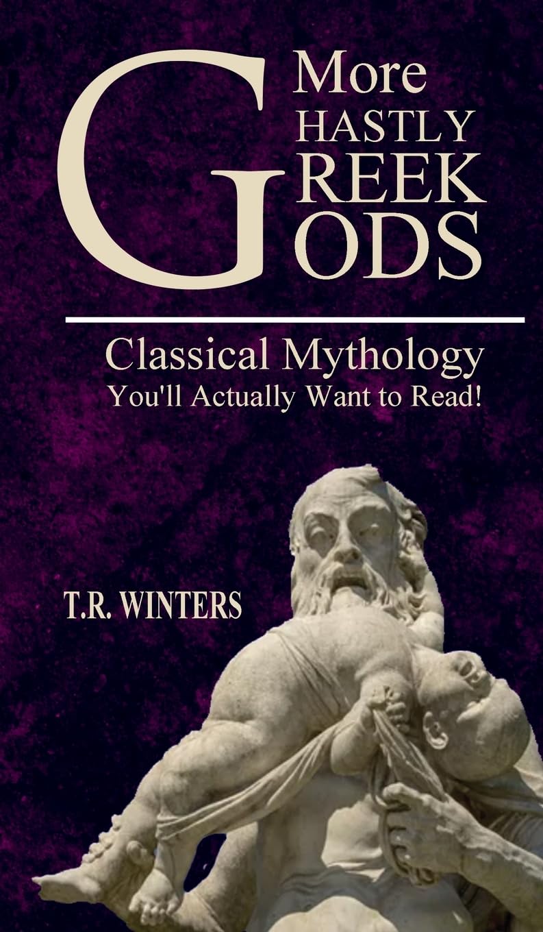 More Ghastly Greek Gods: Classical Mythology You'll Actually Want to Read!