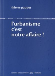 L'urbanisme, c'est notre affaire