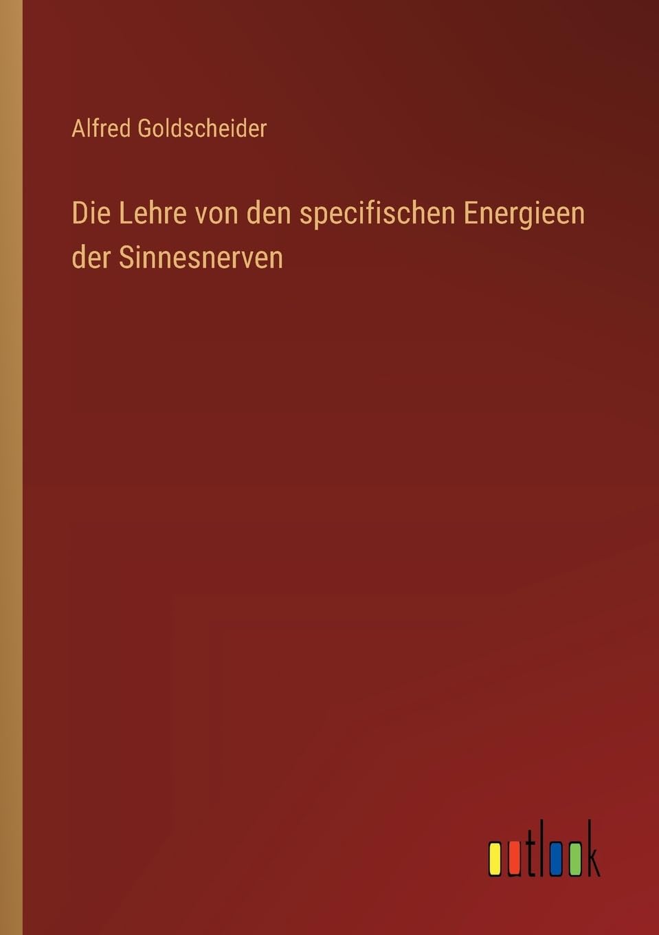 Die Lehre von den specifischen Energieen der Sinnesnerven