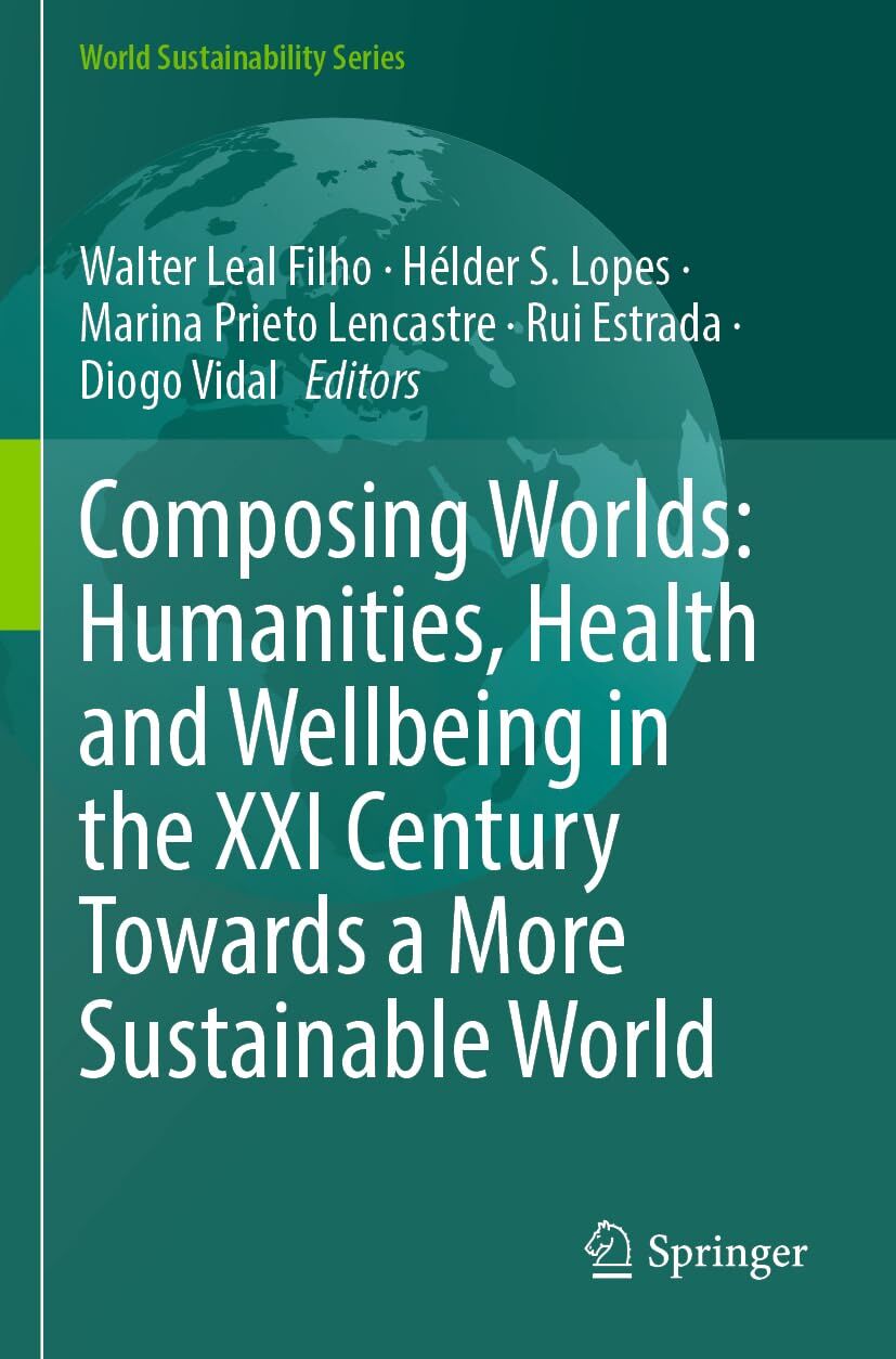 Composing Worlds: Humanities, Health and Wellbeing in the XXI Century Towards a More Sustainable World