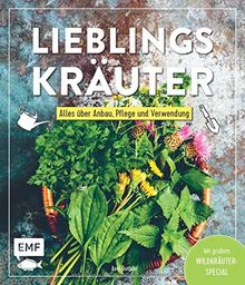 Lieblingskräuter – Alles über Anbau, Pflege und Verwendung: Mit großem Wildkräuter-Special