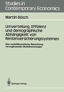 Umverteilung, Effizienz und demographische Abhängigkeit von Rentenversicherungssystemen: Eine modelltheoretische Betrachtung mit ergänzenden Modellrechnungen (Studies in Contemporary Economics)