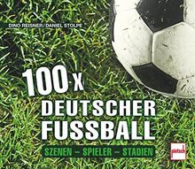 100 x deutscher Fußball: Szenen - Spieler - Stadien