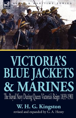 Victoria's Blue Jackets & Marines: The Royal Navy During Queen Victoria's Reign 1839-1901
