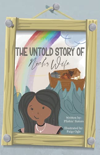 The Untold Story of Noah's Wife: As made up by the Pfishin' Sisters (color interior version)