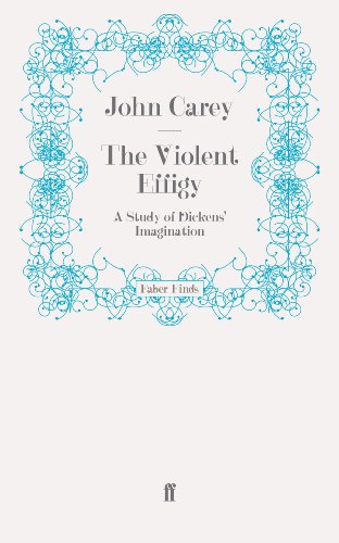 The Violent Effigy: A Study of Dickens' Imagination