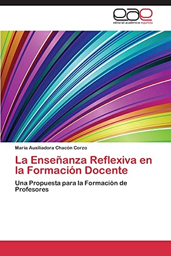La Enseñanza Reflexiva en la Formación Docente: Una Propuesta para la Formación de Profesores