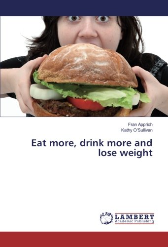 Eat more, drink more and lose weight
