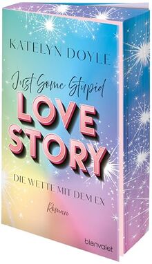 Just Some Stupid Love Story - Die Wette mit dem Ex: Roman - Die spicy Grumpy-meets-Sunshine-RomCom – mit Farbschnitt in limitierter Auflage!