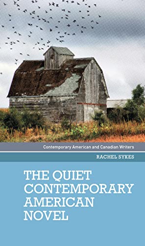 The quiet contemporary American novel (Contemporary American and Canadian Writers Mup)