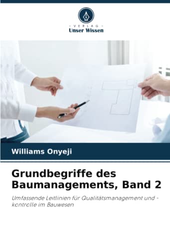 Grundbegriffe des Baumanagements, Band 2: Umfassende Leitlinien für Qualitätsmanagement und -kontrolle im Bauwesen