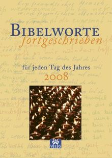 Bibelworte fortgeschrieben: Für jeden Tag des Jahres 2008