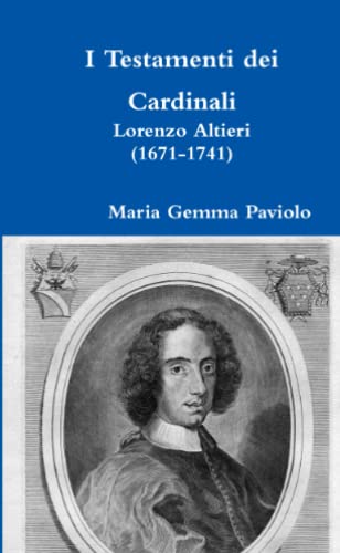 I Testamenti dei Cardinali: Lorenzo Altieri (1671-1741)