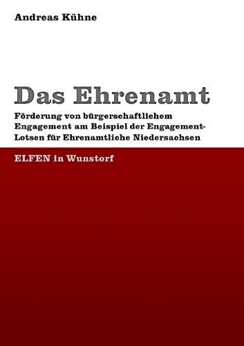 Das Ehrenamt: Förderung von bürgerschaftlichem Engagement am Beispiel der Engagement-Lotsen für Ehrenamtliche Niedersachsen (ELFEN) in Wunstorf