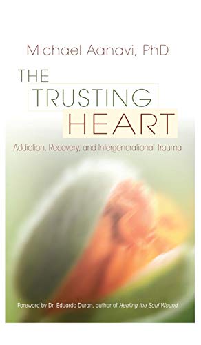 The Trusting Heart: Addiction, Recovery, and Intergenerational Trauma
