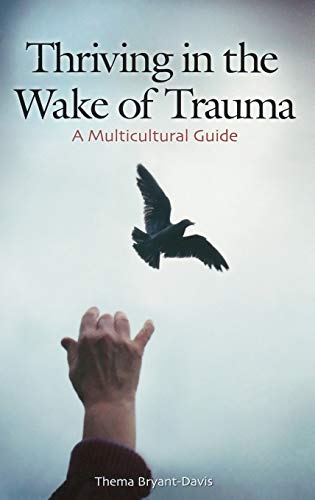 Thriving in the Wake of Trauma: A Multicultural Guide (Contributions in Psychology)