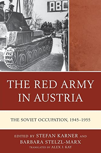 The Red Army in Austria: The Soviet Occupation, 1945-1955 (Harvard Cold War Studies Book)