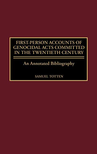 First-Person Accounts of Genocidal Acts Committed in the Twentieth Century: An Annotated Bibliography (Bibliographies & Indexes in World History)
