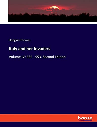 Italy and her Invaders: Volume IV: 535 - 553. Second Edition