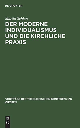 Der moderne Individualismus und die kirchliche Praxis (Vorträge der Theologischen Konferenz zu Giessen, 31, Band 31)