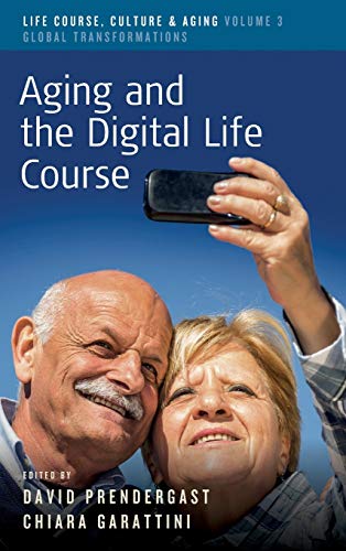Aging and the Digital Life Course (Life Course, Culture and Aging: Global Transformations, Band 3)