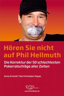 Hören Sie nicht auf Phil Hellmuth: Die Korrektur der 50 schlechtesten Pokerratschläge aller Zeiten
