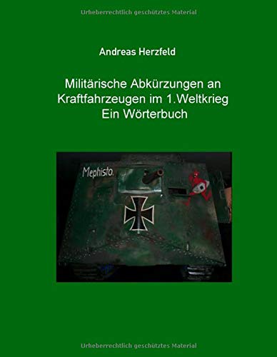 Militärische Abkürzungen an Kraftfahrzeugen im 1.Weltkrieg Ein Wörterbuch