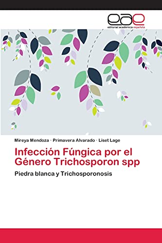 Infección Fúngica por el Género Trichosporon spp: Piedra blanca y Trichosporonosis