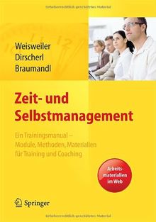 Zeit- und Selbstmanagement: Ein Trainingsmanual - Module, Methoden, Materialien für Training und Coaching. Arbeitsmaterialien im Web