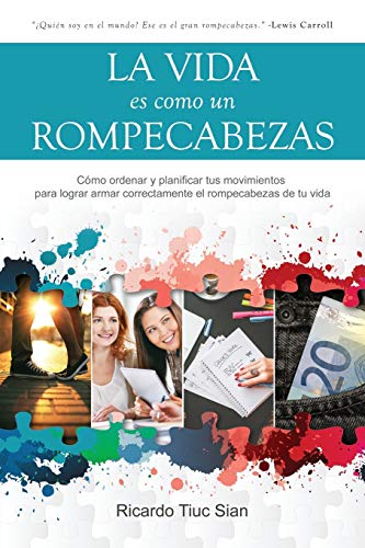 La Vida Es Como Un Rompecabezas: Cómo ordenar y planificar tus movimientos para lograr armar correctamente el rompecabezas de tu vida