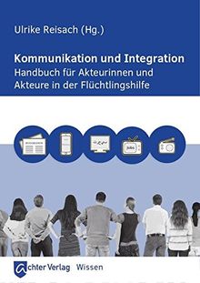 Kommunikation und Integration - Ein Handbuch für Aktuerinnen und Aktuere in der Flüchtlingshilfe
