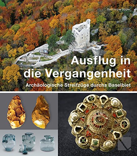 Ausflug in die Vergangenheit - Archäologische Streifzüge durchs Baselbiet