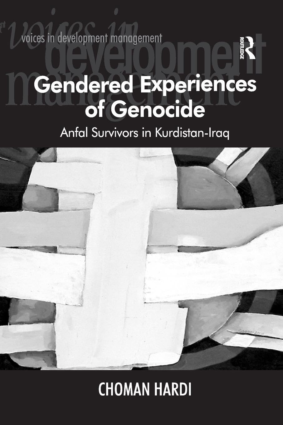 Gendered Experiences of Genocide: Anfal Survivors in Kurdistan-Iraq (Voices in Development Management)