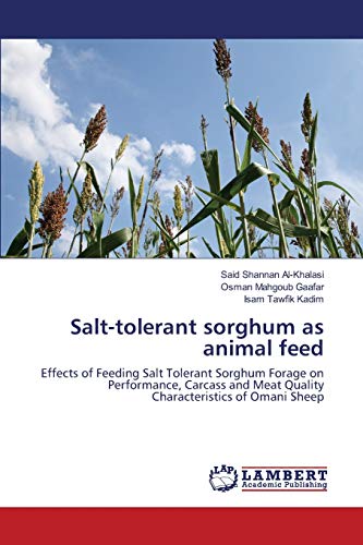 Salt-tolerant sorghum as animal feed: Effects of Feeding Salt Tolerant Sorghum Forage on Performance, Carcass and Meat Quality Characteristics of Omani Sheep