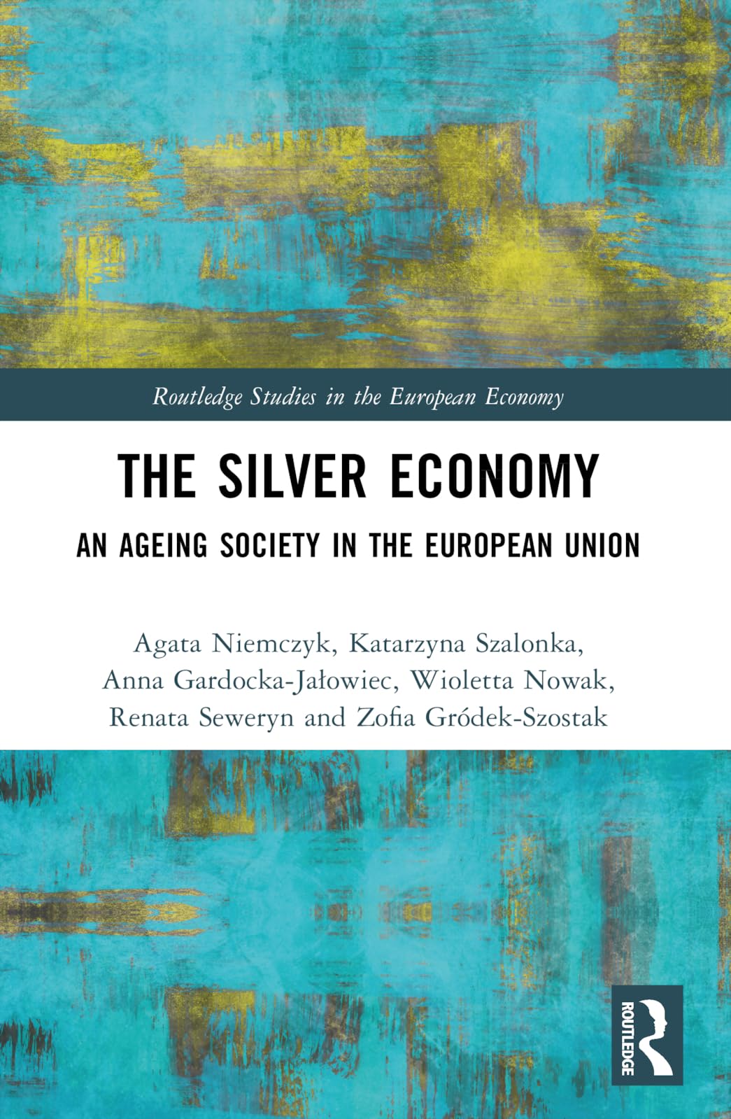 The Silver Economy: An Ageing Society in the European Union (Routledge Studies in the European Economy)