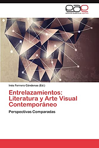 Entrelazamientos: Literatura y Arte Visual Contemporáneo: Perspectivas Comparadas
