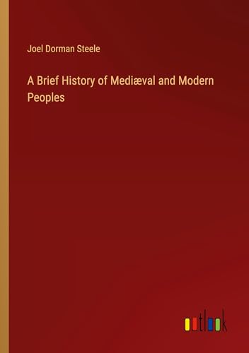 A Brief History of Mediæval and Modern Peoples