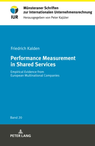Performance Measurement in Shared Services: Empirical Evidence from European Multinational Companies (Münsteraner Schriften zur Internationalen Unternehmensrechnung, Band 20)