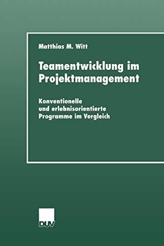 Teamentwicklung im Projektmanagement. Konventionelle und erlebnisorientierte Programme im Vergleich.